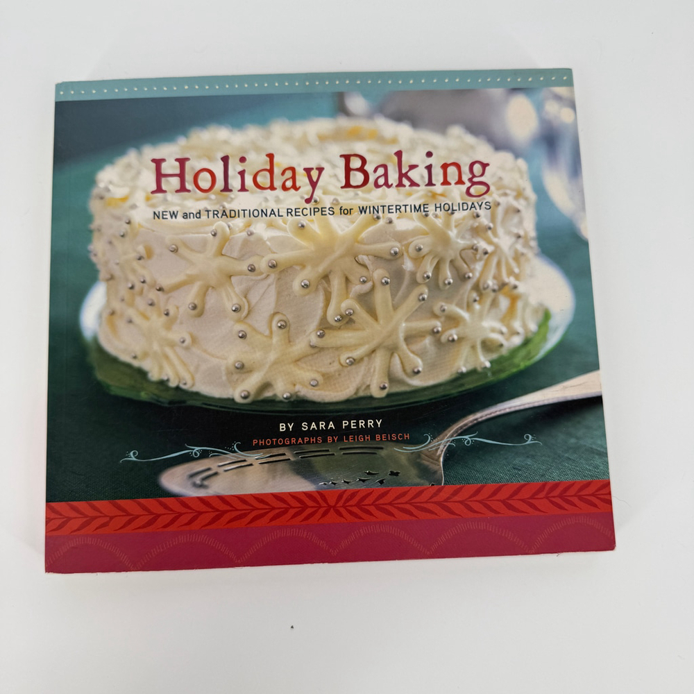 Holiday Baking New and Traditional Recipes for Wintertime Cookbook Sara Perry